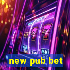 new pub bet